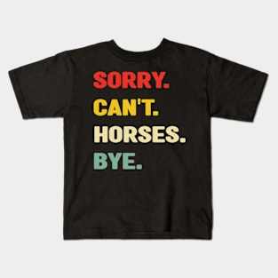 Sorry Can't Horses Bye Kids T-Shirt